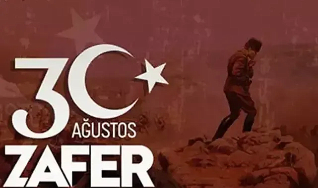 Zafer Bayramı’nın Ardındaki Büyük Destan 30 Ağustos’un Anlamı Nedir? Tarihsel Kökeni ve Önemi