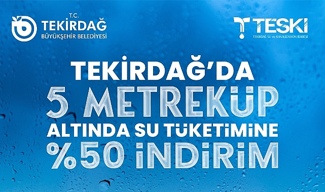 TEKİRDAĞ'DA 5 METREKÜP ALTINDA SU TÜKETİMİNE YÜZDE 50 İNDİRİM
