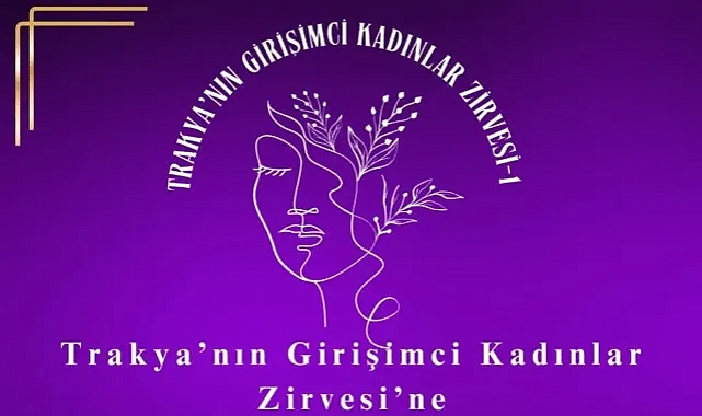 Trakya'nın Kadın Girişimcileri Zirvesi 5 Mart'ta! İlham Veren Kadınlar Birarada!