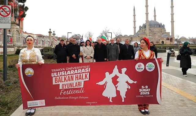 Uluslararası Balkan Halk Oyunları Festivali Coşkusu Edirne’de!