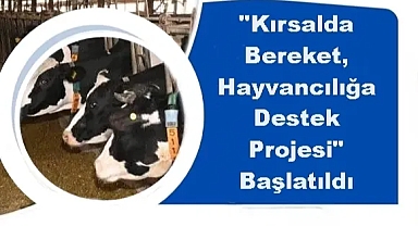 Üreticiler İçin Büyük Destek: "Kırsalda Bereket, Hayvancılığa Destek Projesi" Başlatıldı