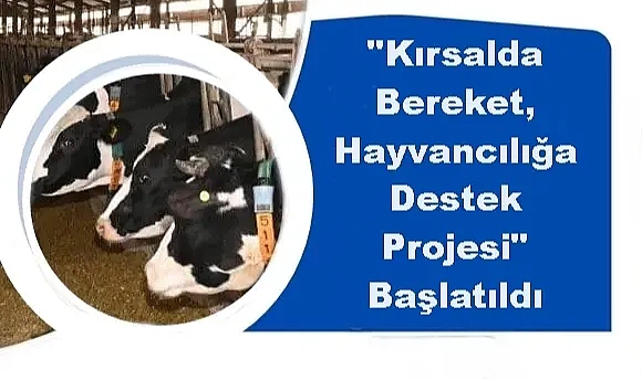 Üreticiler İçin Büyük Destek: "Kırsalda Bereket, Hayvancılığa Destek Projesi" Başlatıldı