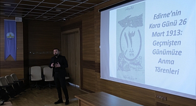 "26 MART 1913 EDİRNE'NİN KARA GÜNÜ" ANLATILDI