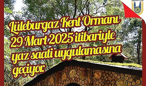 Lüleburgaz Kent Ormanı Yaz Saati Uygulamasına Geçti