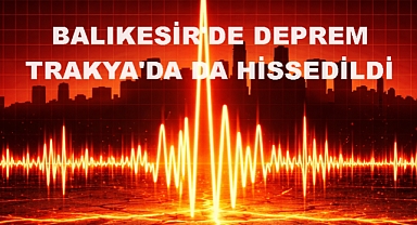 Balıkesir'deki Deprem Trakya'da da Hissedildi