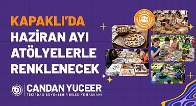KAPAKLI'DA HAZİRAN AYI ATÖLYELERLE RENKLENECEK
